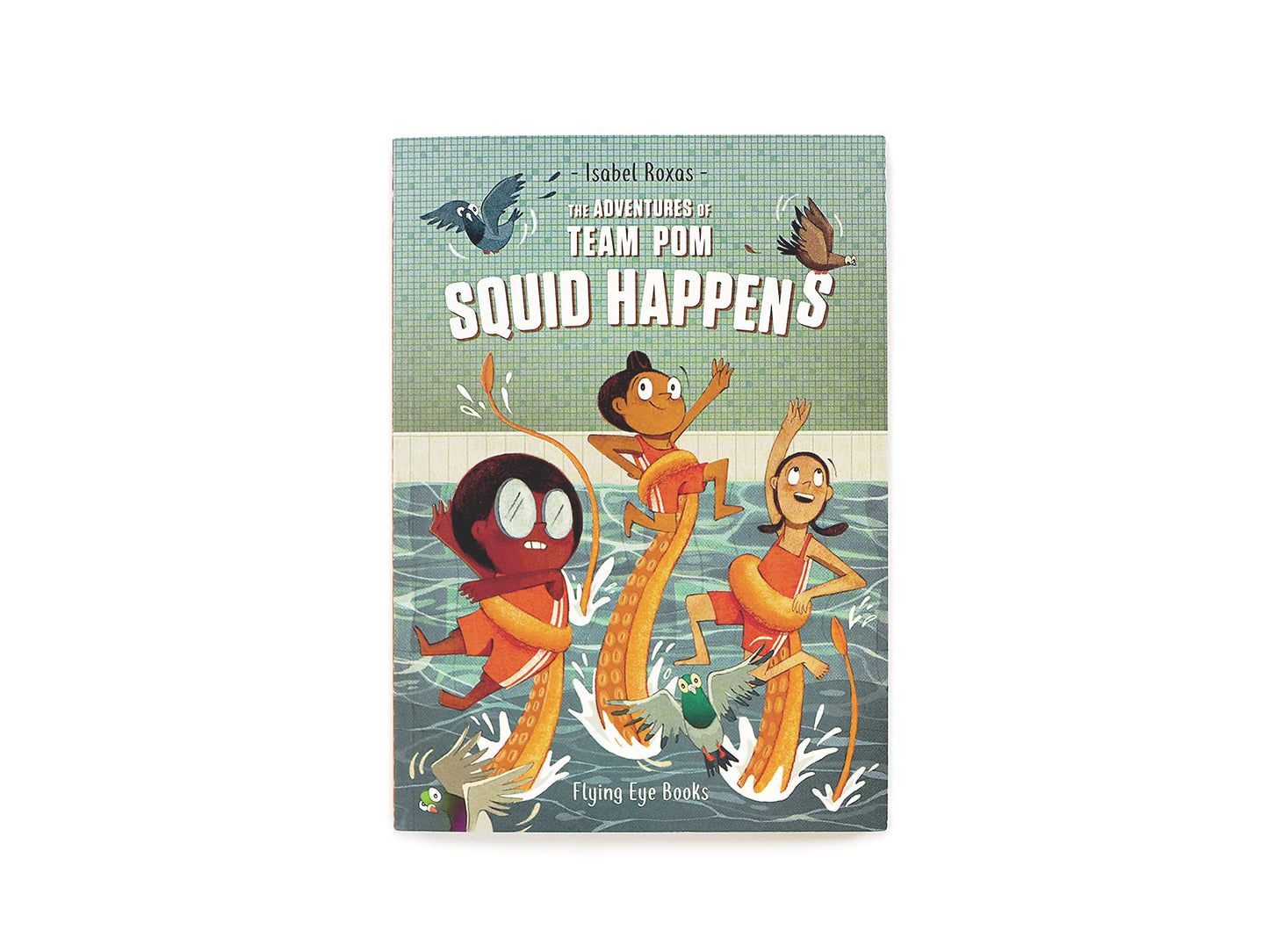 The Adventures of Team Pom: Squid Happens: Team Pom Book 1