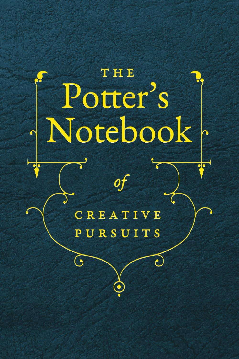 The Potter's Notebook of Creative Pursuits: A Ceramic Artist's Journal of Inspiration, Sketching and Project Ideas